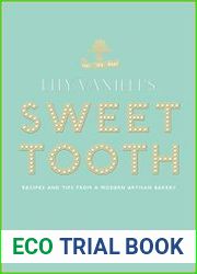 Lily Vanilli|s Sweet Tooth Recipes and Tips from a Modern Artisan Bakery