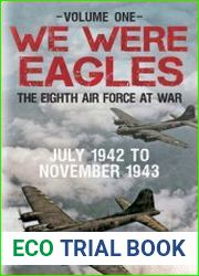 We Were Eagles The Eight Air Force at War Volume 1-4