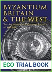 Byzantium, Britain & the West The Archaeology of Cultural Identity AD 400-650