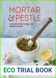 Mortar & Pestle 65 delicious recipes for sauces, rubs, marinades and more