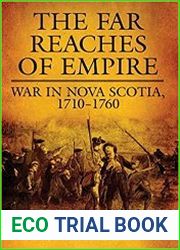 Campaigns and Commanders Series 16 - The Far Reaches of Empire War in Nova Scotia, 1710-1760