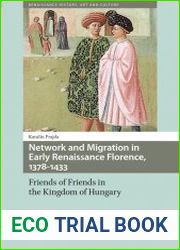 Network and Migration in Early Renaissance Florence, 1378-1433. Friends of Friends in the Kingdom of Hungary