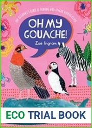 Oh My Gouache! The beginner|s guide to painting with opaque watercolour