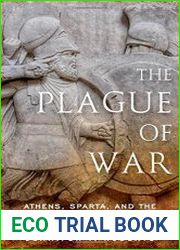 The Plague of War Athens, Sparta, and the Struggle for Ancient Greece
