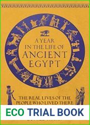 A Year in the Life of Ancient Egypt The Real Lives of the People Who Lived There