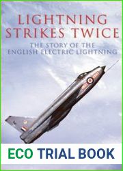 Lightning Strikes Twice The Story of the English Electric Lightning