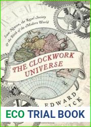 The Clockwork Universe Isaac Newton, the Royal Society, and the Birth of the Modern World