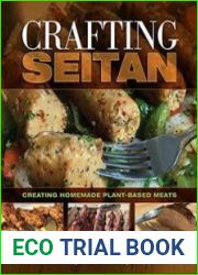 Crafting Seitan Creating Homemade Plant-Based Meats