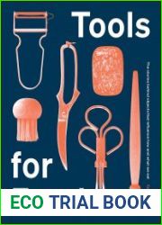 Tools for Food The Stories Behind the Objects that Influence How and What We Eat