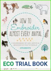 How to Embroider Almost Every Animal A Sourcebook of 400+ Motifs and Beginner Stitch Tutorials