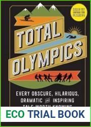 Total Olympics Every Obscure, Hilarious, Dramatic, and Inspiring Tale Worth Knowing
