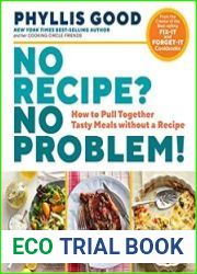 No Recipe? No Problem! How to Pull Together Tasty Meals without a Recipe