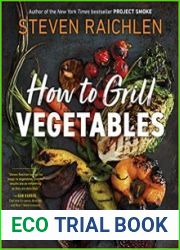 How to Grill Vegetables The New Bible for Barbecuing Vegetables over Live Fire