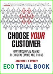 Choose Your Customer How to Compete Against the Digital Giants and Thrive