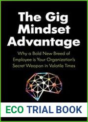 The Gig Mindset Advantage Why a Bold New Breed of Employee is Your Organization|s Secret Weapon in Volatile Times