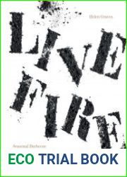 Live Fire Seasonal Barbecue Recipes and Stories of Live Fire Traditions Old and New