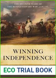 Winning Independence The Decisive Years of the Revolutionary War, 1778-1781