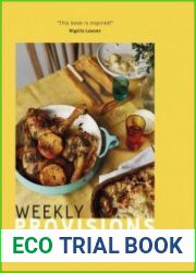 Weekly Provisions How to eat seasonally and love what|s left over
