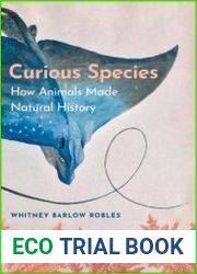 Curious Species How Animals Made Natural History