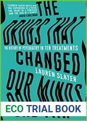 The Drugs That Changed Our Minds The history of psychiatry in ten treatments