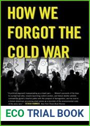 How We Forgot the Cold War A Historical Journey across America