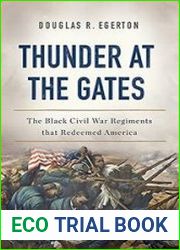 Thunder at the Gates The Black Civil War Regiments That Redeemed America