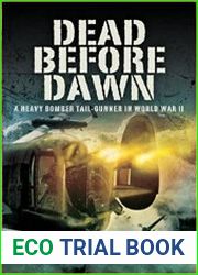 Dead Before Dawn A Heavy Bomber Tail-gunner in World War II