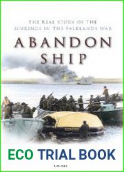 Abandon Ship The Real Story of the Sinkings in the Falklands War