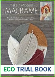 Make it Modern Macrame The Boho-Chic Guide to Making Rainbow Wraps, Knotted Feathers, Woven Coasters & More