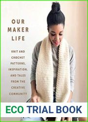 Our Maker Life Knit and Crochet Patterns, Inspiration, and Tales from the Creative Community