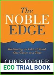 The Noble Edge Reclaiming an Ethical World One Choice at a Time