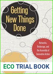 Getting New Things Done Networks, Brokerage, and the Assembly of Innovative Action