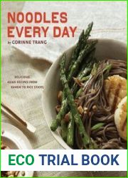 Noodles Every Day Delicious Asian Recipes from Ramen to Rice Sticks