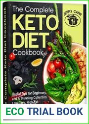 The Complete Keto Diet Cookbook Useful Tips for Beginners, and A Stunning Collection Low-Carb, High-Fat Ketogenic Recipes