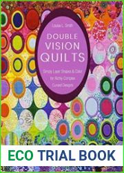 Double Vision Quilts Simply Layer Shapes & Color for Richly Complex Curved Designs