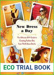 New Dress a Day The Ultimate DIY Guide to Creating Fashion Dos from Thrift-Store Don|ts