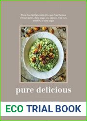 Pure Delicious More Than 150 Delectable Allergen-Free Recipes Without Gluten, Dairy, Eggs, Soy, Peanuts, Tree Nuts, Shellfish, or Cane Sugar