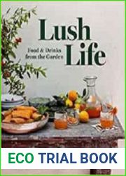 Lush Life Food & Drinks from the Garden