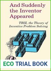 And Suddenly the Inventor Appeared TRIZ, Theory of Inventive Problem Solving