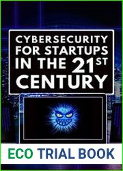 Cybersecurity for startups in the 21st Century Everything you need to know about protecting your digital assets in the 21st century