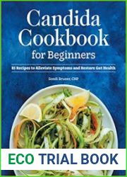 Candida Cookbook for Beginners 85 Recipes to Alleviate Symptoms and Restore Gut Health