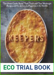 Keepers Two Home Cooks Share Their Tried-and-True Weeknight Recipes and the Secrets to Happiness in the Kitchen