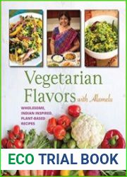 Vegetarian Flavors with Alamelu Wholesome, Indian Inspired, Plant-Based Recipes