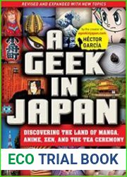 A Geek in Japan Discovering the Land of Manga, Anime, Zen, and the Tea Ceremony, 2nd Edition