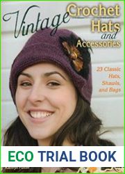 Vintage Crochet Hats and Accessories 23 Classic Hats, Shawls, and Bags