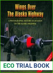 Wings over the Alaska Highway A Photographic History of Aviation on the Alaska Highway