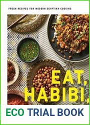 Eat, Habibi, Eat! Fresh Recipes for Modern Egyptian Cooking