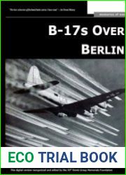 B-17s Over Berlin Personal Stories of Courage, Honor, Victory