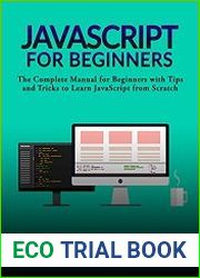 javascript for Beginners The Complete Manual for Beginners with Tips and Tricks to Learn javascript from Scratch