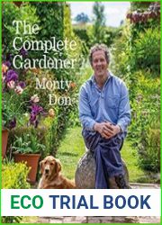 The Complete Gardener A Practical, Imaginative Guide to Every Aspect of Gardening